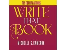 Livro Write That Book: Tips For New Authors Michelle G Cameron (Inglês)