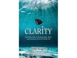 Livro Clarity: Crack the Code to Healing Body, Mind, and Emotions from the Inside Out Nikki Engels (Inglês)