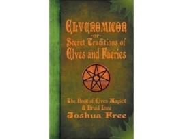 Livro Elvenomicon -or- Secret Traditions of Elves and Faeries: The Book of Elven Magick & Druid Lore Joshua Free (Inglês)