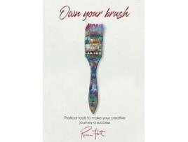 Livro Own Your Brush: Practical Tools to Make Your Creative Journey A Success Rebeca Flott (Inglês)