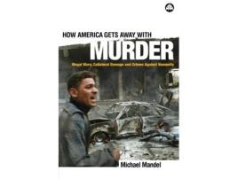 Livro How America Gets Away with Murder: Illegal Wars, Collateral Damage and Crimes Against Humanity Michael Mandel (Inglês)