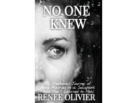 Livro No One Knew: My Emotional Journey of Being Married to a Sociopath and How I Learned to Heal Renee Olivier (Inglês)