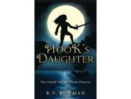 Livro Hook's Daughter: The Untold Tale of a Pirate Princess (The Pirate Princess Chronicles) R.V. Bowman (Inglês)
