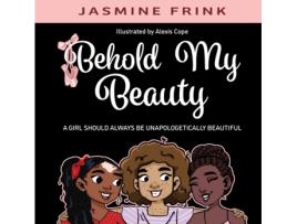 Livro Behold My Beauty: A Girl Should Always be Unapologetically Beautiful Jasmine Frink (Inglês)