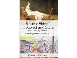 Livro Seismic Shifts in Subject and Style 19th-Century French Painting and Philosophy de Dianne L Durante (Inglês)