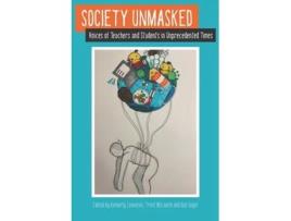 Livro Society Unmasked: Voices of Teachers and Students in Unprecedented Times Kimberly Lewinski, Robert Vogel (Inglês)