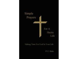 Livro Simple Prayers For A Hectic Life: Making Time For God In Your Life P. C. Duke (Inglês)