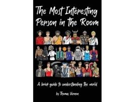 Livro The Most Interesting Person in the Room: A brief guide to understanding the world Thomas Vernon (Inglês)