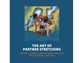 Livro Art of Partner Stretching: Improve flexibility, build human connection and energize your soul. (The Acro Yoga) Manu Sood (Inglês)