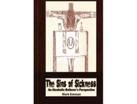 Livro The Sins of Sickness: An Alcoholic Believer's Perspective Mark Evenson (Inglês)
