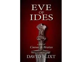Livro Eve of Ides: A Play of Brutus and Caesar David Blixt (Inglês)