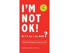 Livro I'm NOT OK. W.T.F do I do NOW?: The Book that Changes you AS You Read it. Marilyn Wendy Schirmer (Inglês)