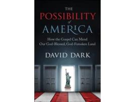 Livro The Possibility of America: How the Gospel Can Mend Our God-Blessed, God-Forsaken Land David Dark (Inglês)