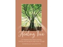 Livro Healing Tree: An Adoptee's Story about Hurting, Healing, and Letting the Light Shine Through Danielle Gaudette (Inglês)