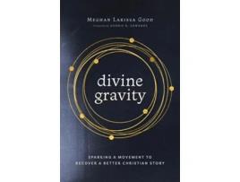 Livro Divine Gravity Sparking a Movement to Recover a Better Christian Story de Meghan Larissa Good (Inglês)