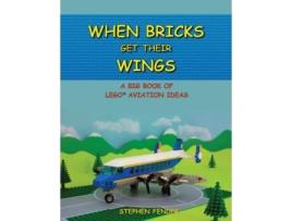 Livro When Bricks Get Their Wings: A Big Book of Lego Aviation Ideas Stephen a Fender (Inglês)