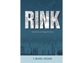 Livro Rink Stories from an Oregon Ice Arena de F Michael Sheehan (Inglês - Capa Dura)