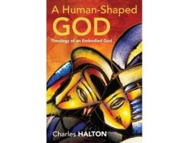 Livro A Human-Shaped God: Theology of an Embodied God Charles Halton (Inglês)