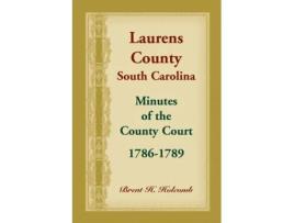 Livro Laurens County, South Carolina, Minutes of the County Court, 1786-1789 Brent Holcomb (Inglês)