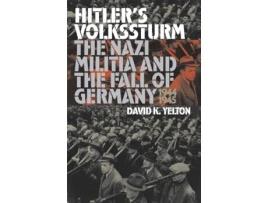 Livro Hitler's Volkssturm: The Nazi Militia and the Fall of Germany, 1944-1945 (Modern War Studies) David K. Yelton (Inglês)