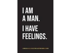 Livro I Am A Man. I Have Feelings.: A Guided 90-Day Self-Reflections & Gratitude Journal for Men Kinyatta Gray (Inglês)