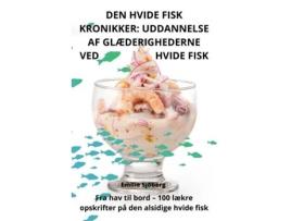 Livro DEN HVIDE FISK KRONIKKER UDDANNELSE AF GLÆDERIGHEDERNE VED HVIDE FISK de Emilie Sjöberg (Inglês)