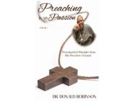 Livro Preaching Is My Passion - Volume 3 Powerpacked Principles from This Preachers Passion de Donald Robinson (Inglês - Capa Dura)
