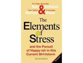 Livro The Elements of Stress and the Pursuit of Happy-ish in this Current Sh*tstorm Mr. Bob Eckstein, Mr. Michael Shaw (Inglês)