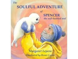 Livro The Soulful Adventure of Spencer, the Soft-hearted Seal Margaret Lepera (Inglês)