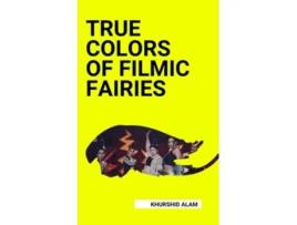 Livro True Colors of Filmic Fairies de Khurshid Alam (Inglês)