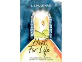 Livro Heal For Life: How to Heal Yourself from the Pain of Childhood Trauma Liz Mullinar (Inglês)