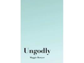 Livro Ungodly Maggie Bowyer (Inglês)