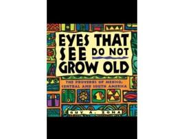 Livro Eyes That See Do Not Grow Old: The Proverbs of Mexico, Central and South America Guy Zona (Inglês)