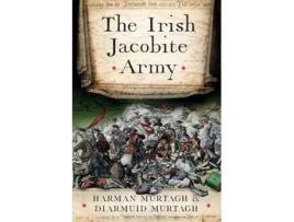 Livro The Irish Jacobite Army, 1689-91 de Diarmuid Murtagh e Harman Murtagh Phd (Inglês - Capa Dura)