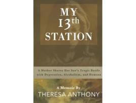 Livro My 13th Station: A Mother Shares Her Son's Tragic Battle with Depression, Alcoholism, and Demons Theresa Anthony (Inglês)