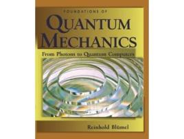 Livro Foundations of Quantum Mechanics: From Photons to Quantum Computers: From Photons to Quantum Computers Reinhold Blumel (Inglês)
