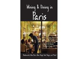 Livro Wining amp Dining in Paris Sights, Restaurants, Wine Bars, Wine Shops, Food Shops, and More de Andy Herbach e Karl Raaum (Inglês)