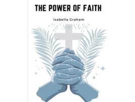 Livro The Power of Faith The Life And Writings Of The Late Mrs. Isabella Graham de Isabella Graham (Inglês)