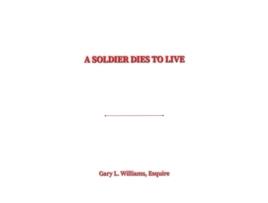 Livro A Soldier Dies to Live de Esquire Gary L Williams (Inglês - Capa Dura)