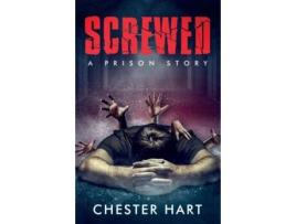 Livro Screwed: A Prison Story Chester Hart (Inglês)