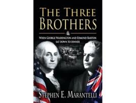 Livro The Three Brothers: When George Washington and Edmund Barton Sat Down to Dinner Stephen Marantelli (Inglês)