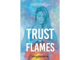 Livro Trust the Flames: My Wild Ride from Mindlessness to Mindfulness Katie Delimon (Inglês)