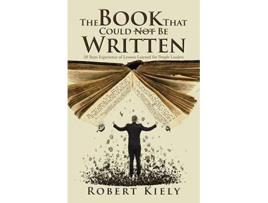 Livro The Book That Could Not Be Written 20 Years Experience of Lessons Learned for People Leaders de Robert Kiely (Inglês)