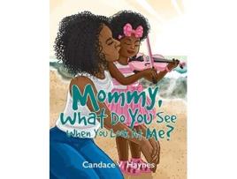 Livro Mommy What Do You See When You Look At Me de Candace V Haynes (Inglês)