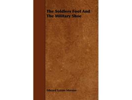 Livro The Soldiers Foot And The Military Shoe de Edward Lyman Munson (Inglês)