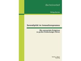 Livro Serendipität im Innovationsprozess Wie unerwartete Ereignisse zu großen Entdeckungen führen German Edition de Philipp Bartole (Alemão)