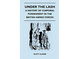 Livro Under The Lash A History Of Corporal Punishment In The British Armed Forces de Scott Claver (Inglês)