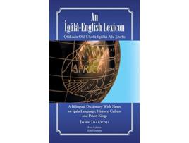 Livro An ÍgáláEnglish Lexicon A Bilingual Dictionary with Notes on Igala Language History Culture and PriestKings de John Idakwoji (Inglês - Capa Dura)