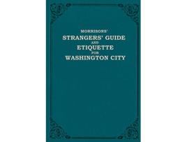 Livro Morrisons Strangers Guide and Etiquette for Washington City de W H Morrison e O H Morrison (Inglês)