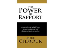 Livro The Power of Rapport A Practical Guide to Build Trust Increase Productivity and Develop Authentic Connections de Mike Gilmour (Inglês)